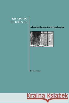 Reading Plotinus: A Practical Introduction to Neoplatonism (History of Philosophy) Corrigan, Kevin 9781557532343 Purdue University Press - książka