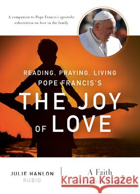 Reading, Praying, Living Pope Francis’s The Joy of Love: A Faith Formation Guide Julie Hanlon Rubio 9780814645550 Liturgical Press - książka