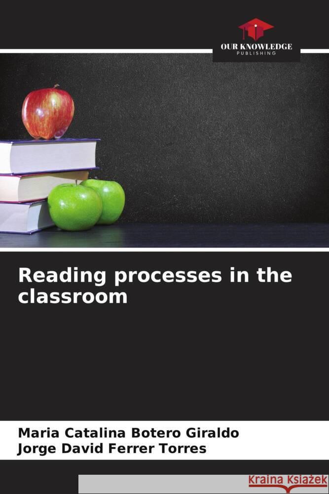 Reading processes in the classroom Maria Catalina Boter Jorge David Ferre 9786207040896 Our Knowledge Publishing - książka