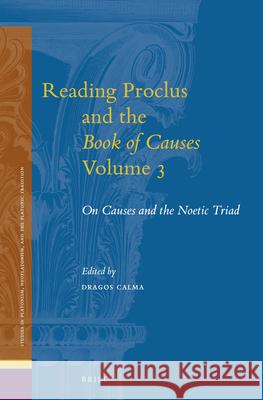 Reading Proclus and the Book of Causes, Volume 3: On Causes and the Noetic Triad Dragos Calma 9789004501324 Brill - książka