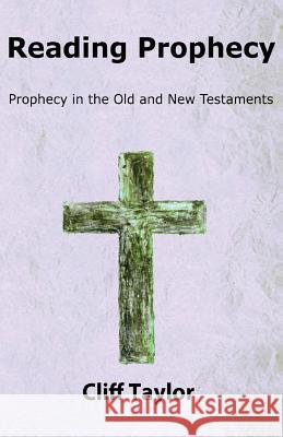 Reading Prophecy: Prophecy in the Old and New Testaments Cliff Taylor 9781535312233 Createspace Independent Publishing Platform - książka