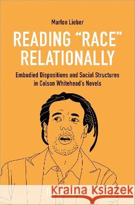 Reading »Race« Relationally: Embodied Dispositions and Social Structures in Colson Whitehead's Novels  9783837663464 transcript Verlag - książka