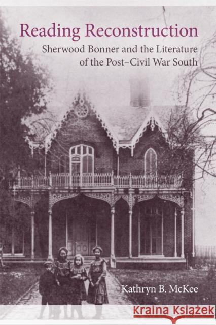 Reading Reconstruction: Sherwood Bonner and the Literature of the Post-Civil War South Kathryn B. McKee Scott Romine 9780807169957 LSU Press - książka