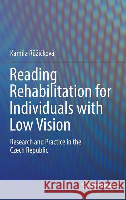 Reading Rehabilitation for Individuals with Low Vision: Research and Practice in the Czech Republic Růzičková, Kamila 9783319436524 Springer - książka