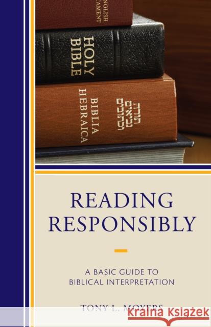Reading Responsibly: A Basic Guide to Biblical Interpretation Tony L. Moyers 9780761867173 Upa - książka