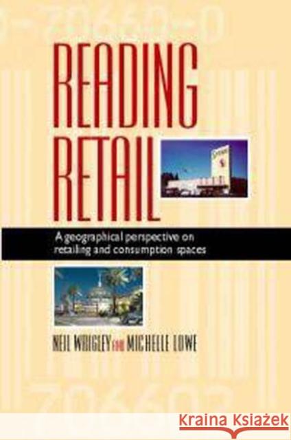 Reading Retail: A Geographical Perspective on Retailing and Consumption Spaces Wrigley, Neil 9780340706602  - książka