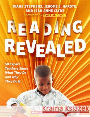 Reading Revealed: 50 Expert Teachers Share What They Do and Why They Do It Diane Stephens, Jerome C Harste, Jean Anne Clyde 9781338538304 Scholastic US - książka