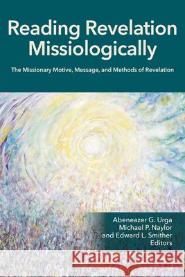 Reading Revelation Missiologically: The Missionary Motive, Message, and Methods of Revelation  9781645086802 William Carey Publishing - książka