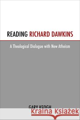 Reading Richard Dawkins: A Theological Dialogue with New Atheism Keogh, Gary 9781451472042 Fortress Press - książka