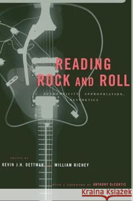 Reading Rock and Roll: Authenticity, Appropriation, Aesthetics Dettmar, Kevin 9780231113991 Columbia University Press - książka