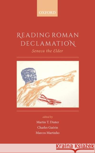 Reading Roman Declamation: Seneca the Elder Martin T. Dinter (Senior Lecturer in Lat Charles Guerin (Professor of Latin Liter Marcos Martinho dos Santos (Associate  9780198746010 Oxford University Press - książka