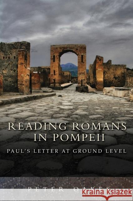 Reading Romans in Pompeii : Paul's Letter at Ground Level Peter Oakes 9780281059317 SPCK PUBLISHING - książka