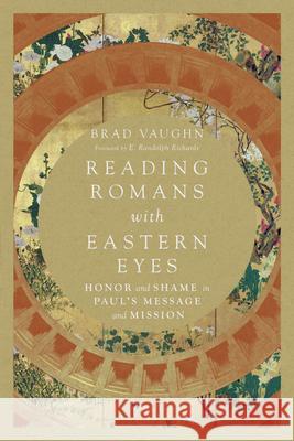 Reading Romans with Eastern Eyes – Honor and Shame in Paul`s Message and Mission E. Randolph Richards 9780830852239 IVP Academic - książka