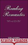 Reading Romantics: Texts and Contexts Manning, Peter J. 9780195057874 Oxford University Press