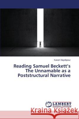 Reading Samuel Beckett's The Unnamable as a Poststructural Narrative Nayebpour Karam 9783659748165 LAP Lambert Academic Publishing - książka