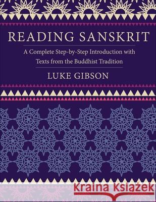 Reading Sanskrit: A Complete Step-by-Step Introduction with Texts from the Buddhist Tradition Luke Gibson 9780231221238 Columbia University Press - książka
