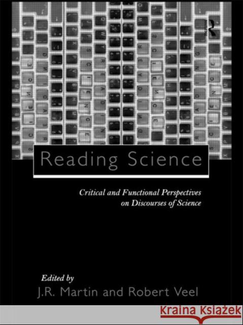 Reading Science : Critical and Functional Perspectives on Discourses of Science J. R. Martin Robert Veel 9780415167895 Routledge - książka