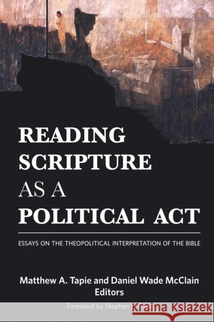 Reading Scripture as a Political Act: Essays on the Theopolitical Interpretation of the Bible Tapie, Matthew a. 9781451479638 Fortress Press - książka