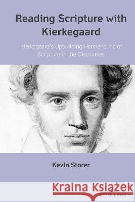 Reading Scripture with Kierkegaard: Kierkegaard's Upbuilding Hermeneutic of Scripture in the Discourses Kevin Storer   9781433194863 Peter Lang Publishing Inc - książka