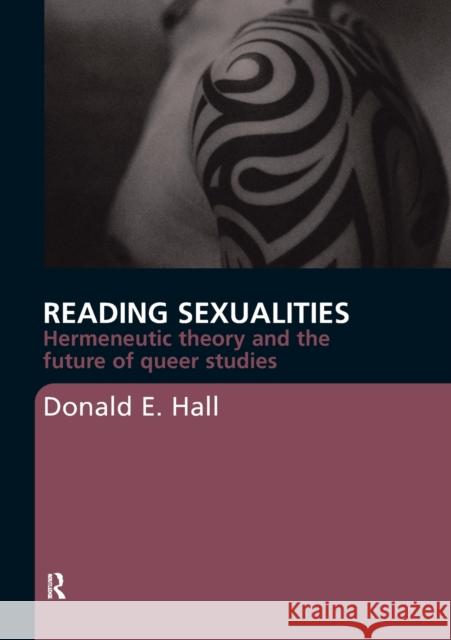 Reading Sexualities: Hermeneutic Theory and the Future of Queer Studies Hall, Donald E. 9780415367868 TAYLOR & FRANCIS LTD - książka