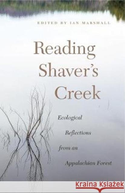 Reading Shaver's Creek: Ecological Reflections from an Appalachian Forest Marshall, Ian 9780271080208 Penn State University Press - książka