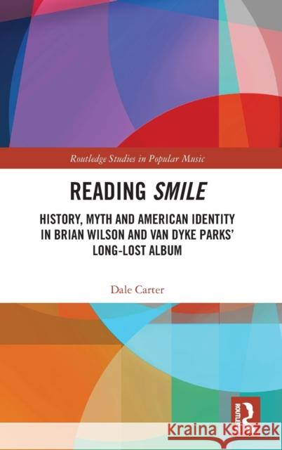 Reading Smile: History, Myth and American Identity in Brian Wilson and Van Dyke Parks' Long-Lost Album Dale Carter 9780367622862 Routledge - książka
