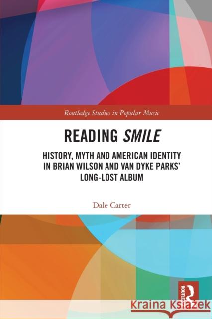 Reading Smile: History, Myth and American Identity in Brian Wilson and Van Dyke Parks’ Long-Lost Album Dale Carter 9780367622879 Routledge - książka
