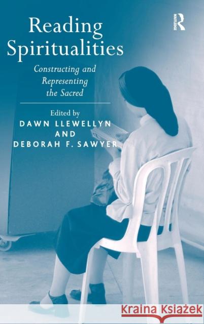 Reading Spiritualities: Constructing and Representing the Sacred Llewellyn, Dawn 9780754663294 Ashgate Publishing Limited - książka