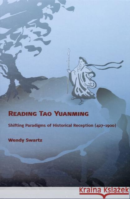 Reading Tao Yuanming: Shifting Paradigms of Historical Reception (427 - 1900) Swartz, Wendy 9780674031845 Harvard University Asia Center - książka