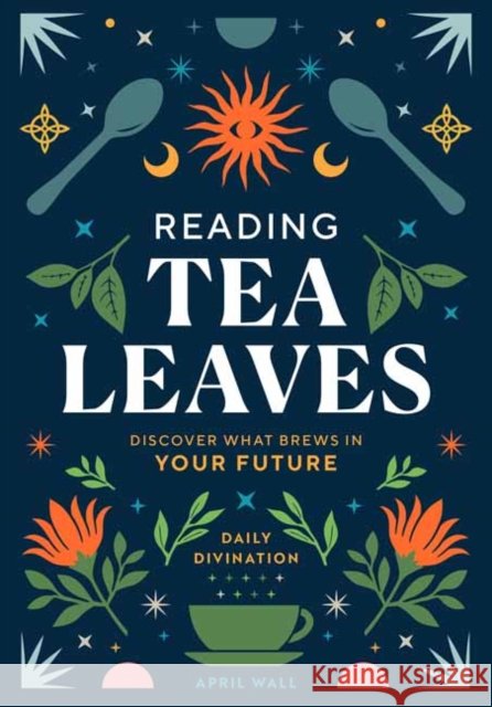 Reading Tea Leaves April Wall 9798886740073 Weldon Owen, Incorporated - książka