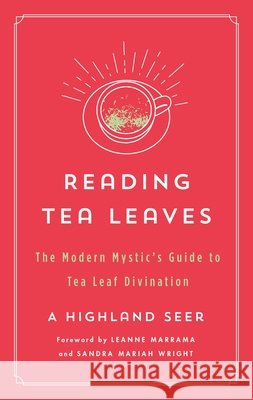 Reading Tea Leaves: The Modern Mystic's Guide to Tea Leaf Divination A. Highland Seer 9781250803764 St. Martin's Essentials - książka