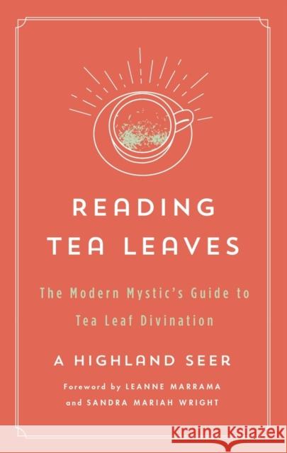 Reading Tea Leaves: The Modern Mystic's Guide to Tea Leaf Divination A. Highland Seer 9781250803764 St. Martin's Essentials - książka