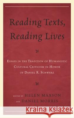 Reading Texts, Reading Lives: Essays in the Tradition of Humanistic Cultural Criticism in Honor of Daniel R. Schwarz Daniel Morris Helen Maxson Paul Gordon 9781611493443 University of Delaware Press - książka