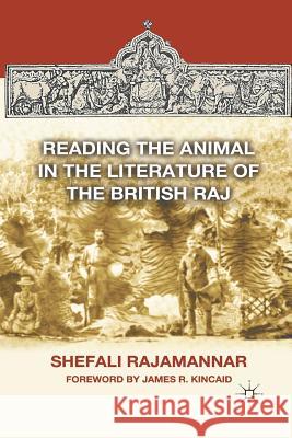 Reading the Animal in the Literature of the British Raj Shefail Rajamannar S. Rajamannar James R. Kincaid 9781349295951 Palgrave MacMillan - książka