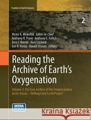 Reading the Archive of Earth's Oxygenation: Volume 2: The Core Archive of the Fennoscandian Arctic Russia - Drilling Early Earth Project Melezhik, Victor 9783662522028 Springer - książka