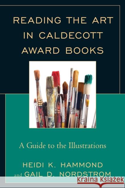 Reading the Art in Caldecott Award Books: A Guide to the Illustrations Gail D. Nordstrom 9781442239234 Rowman & Littlefield Publishers - książka