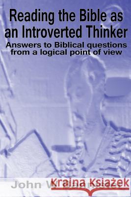 Reading the Bible as an Introverted Thinker: Answers to Biblical questions from a logical point of view Bannister, John W. 9781502318046 Createspace - książka