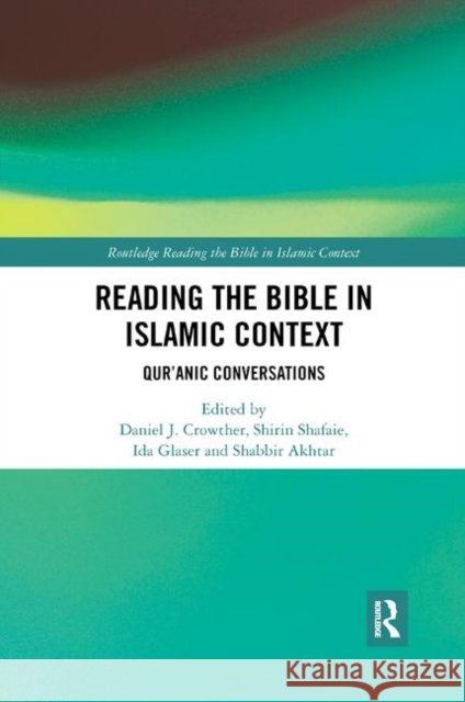 Reading the Bible in Islamic Context: Qur'anic Conversations Daniel J. Crowther Shirin Shafaie Ida Glaser 9780367410209 Routledge - książka