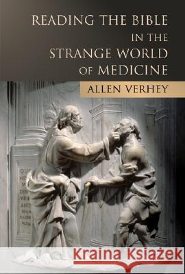 Reading the Bible in the Strange World of Medicine Allen Verhey 9780802822635 Wm. B. Eerdmans Publishing Company - książka