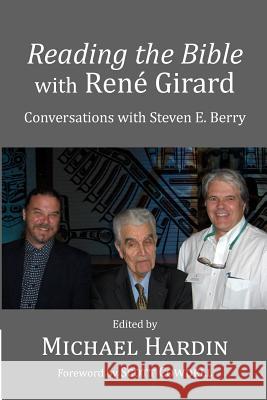 Reading the Bible with Rene Girard: Conversations with Steven E. Berry Michael Hardin Scott Cowdell Steven E. Berry 9781514777510 Createspace Independent Publishing Platform - książka