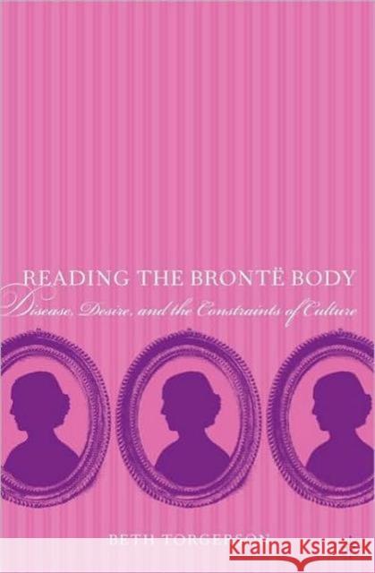 Reading the Brontë Body: Disease, Desire and the Constraints of Culture Torgerson, Beth 9780230103283  - książka