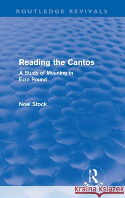 Reading the Cantos (Routledge Revivals): A Study of Meaning in Ezra Pound Stock, Noel 9780415609807 Routledge - książka