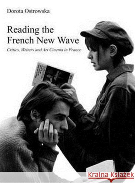 Reading the French New Wave: Critics, Writers and Art Cinema in Franceâ Ostrowska, Dorota 9781905674589 Wallflower Press - książka