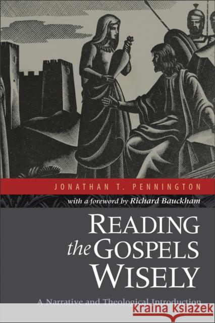 Reading the Gospels Wisely – A Narrative and Theological Introduction Richard Bauckham 9780801039379 Baker Publishing Group - książka