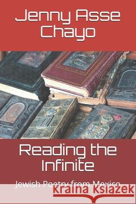 Reading the Infinite: Jewish Poetry from Mexico Stephen Alex Sadow J. Kates Jenny Ass 9781672399821 Independently Published - książka