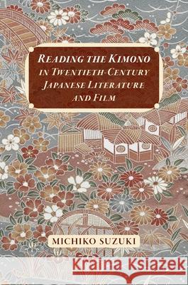 Reading the Kimono in Twentieth-Century Japanese Literature and Film Michiko Suzuki 9780824892937 University of Hawaii Press - książka