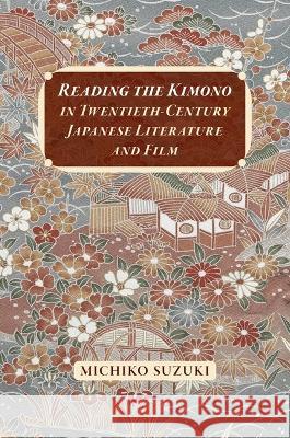 Reading the Kimono in Twentieth-Century Japanese Literature and Film Michiko Suzuki 9780824892951 University of Hawaii Press - książka