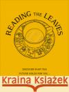 Reading The Leaves: Discover what the future holds for you, through a cup of your favourite brew Leanne Marrama 9781529107371 Ebury Publishing