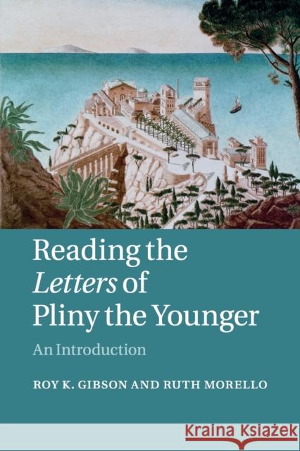 Reading the Letters of Pliny the Younger: An Introduction Gibson, Roy K. 9780521603799 CAMBRIDGE UNIVERSITY PRESS - książka