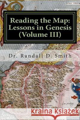 Reading the Map: Lessons in Genesis (Volume III) Dr Randall D. Smith 9780692258071 Gcbi Publications - książka
